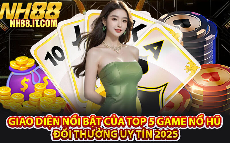 Top 5 Game Nổ Hũ Đổi Thưởng Uy Tín 2025